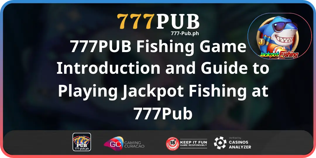 Introduction and Guide to Playing Jackpot Fishing at 777Pub